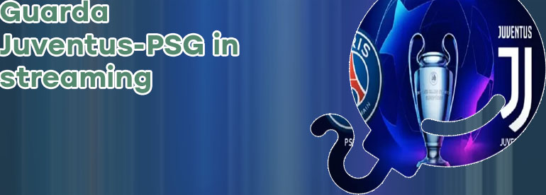 Juventus psg streaming gratis