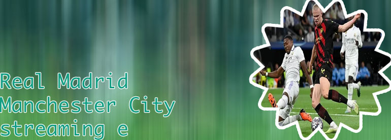 Su che canale real madrid manchester city